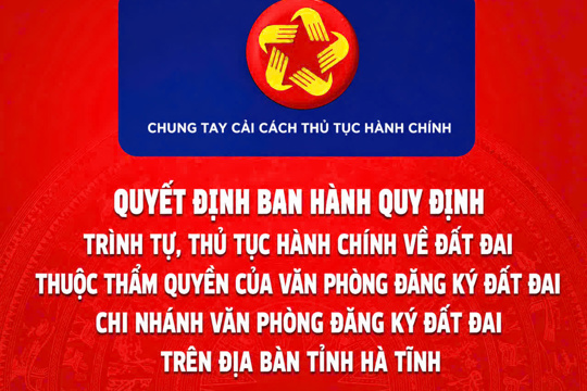 Ban hành quy định trình tự, thủ tục hành chính về đất đai thuộc thẩm quyền của Văn phòng Đăng ký đất đai, Chi nhánh Văn phòng Đăng ký đất đai trên địa bàn tỉnh Hà Tĩnh 