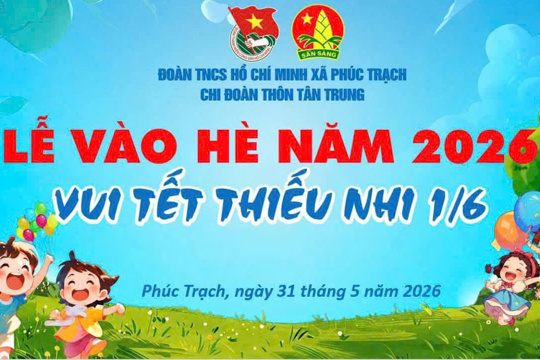 Tuổi trẻ xã phúc Trạch tổ chức lễ vào hè năm 2026 và vui tết thiếu nhi 1/6 